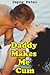 Daddy, Makes Me Cum