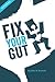 Fix Your Gut: The Definitive Guide to Digestive Disorders