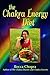 The Chakra Energy Diet: The Right Food, Relaxation, Yoga & Exercise To Look and Feel your Best!