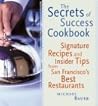 Secrets of Success Cookbook: Signature Recipes and Insider Tips from San Francisco's Best Restaurants
