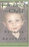For Love Of A Child: Stories Of Adoption For Love Of A Child: Stories Of Adoption