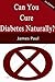 Can Your Cure Diabetes Natu...