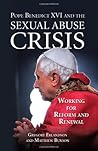 Pope Benedict XVI and the Sexual Abuse Crisis by Matthew Bunson