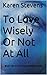 To Love Wisely Or Not At Al...