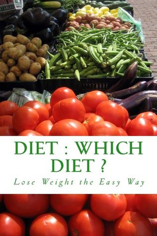 Diet - Which Diet? - The Ultimate 'How to Diet' and 'Lose Weight' Guide to Popular and Fad Diets (Kindle Edition)