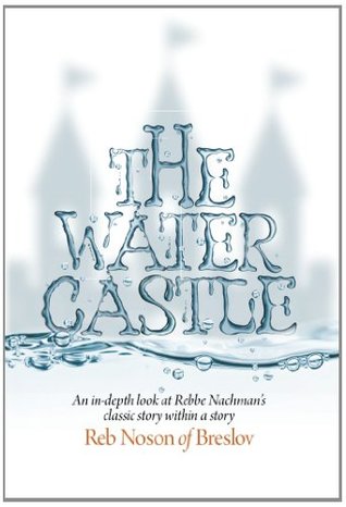 The Water Castle: An in-depth look at Rebbe Nachman’s classic story within a story