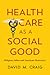 Health Care as a Social Good by David M. Craig