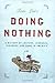 Doing Nothing: A History of Loafers, Loungers, Slackers, and Bums in America