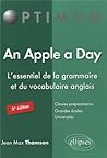 An Apple a Day l'Essentiel de la Grammaire et du Vocabulaire Anglais (3ème Edition)