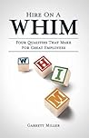 Hire on a WHIM: A Step-By-Step Guide to Hiring the Four Qualities That Make for Great Employees