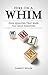 Hire on a WHIM: A Step-By-Step Guide to Hiring the Four Qualities That Make for Great Employees