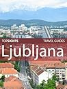 Top Sights Travel Guide: Ljubljana (Top Sights Travel Guides Book 98)