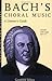 Bach's Choral Music: A Listener's Guide (Unlocking the Masters Series No. 20)