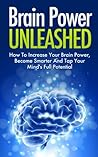 BRAIN POWER: How To Unleash Your Full Potential - Improve Memory, Brain Training & Mental Fitness (Memory Improvement, Memory Improvement Techniques, IQ, ... Brain Fitness, Mental Performance)