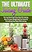 Juicing; The Ultimate Juici...