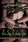 To Say I Love You by Anna  Martin