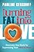 Turning Fat into Love: Downsize Your Body by Supersizing Your Mind & Heart