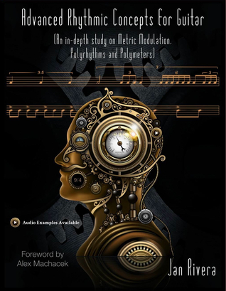 Advanced Rhythmic Concepts for Guitar: An in-depth study on Metric Modulation, Polyrhythms and Polymeters (Paperback)