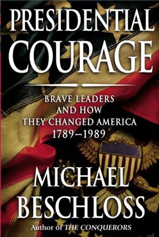 Presidential Courage: Brave Leaders and How They Changed America, 1789-1989 (Hardcover)