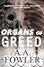 Organs of Greed by Alpha A. Fowler Organs of Greed by Alpha A. Fowler