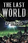 The Last World by C.P. Bialois