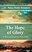 The Hope of Glory - A Devotional Guide for Older Adults, Seniors, and the Elderly: Christian Devotionals for Women and Men (A Christian Devotions Ministries Resource)