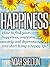 The Happiness Book: The Easy Guide on How to Find Your Happiness, Overcoming Depression and Anxiety, and Start Living a Happy Life!: Easy Guide on How ANYONE Can Be Happy and Understand Happiness