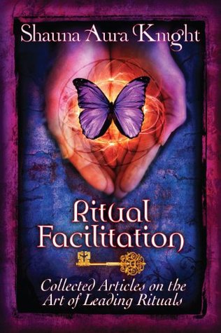 Ritual Facilitation: Collected Articles on the Art of Leading Rituals (Kindle Edition)