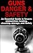 Guns Danger & Safety 2nd Edition: An Essential Guide In Firearm Ammunition, Loading, Shooting, Storage and Safety (Guns, Guns & Ammo, Ammunition, Hunting, ... Loading, Targets, Handguns, Gun Storage)