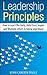 Leadership Principles: How to Lead Effectively, Build Trust and Inspire and Motivate others to follow your Vision (Effective Leadership, Team Management, ... Persuasion, NLP, Communication Techniques,)