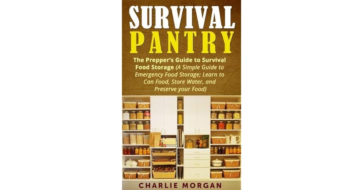 Survival Pantry The Prepper's Guide to Survival Food Storage by