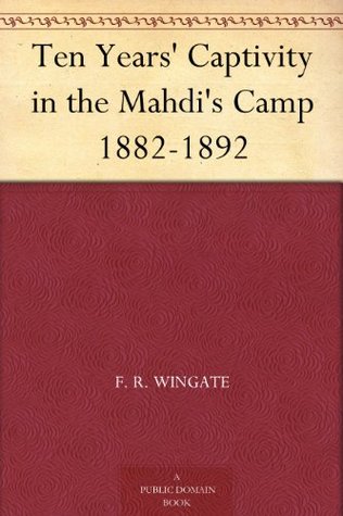 Ten Years' Captivity in the Mahdi's Camp 1882-1892 (Kindle Edition)