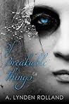 Of Breakable Things by A. Lynden Rolland