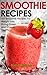 Smoothie Recipes: 101 Smoot...