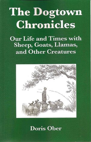 The Dogtown Chronicles: Our Life and Times with Sheep, Goats, Llamas, and Other Creatures (Kindle Edition)