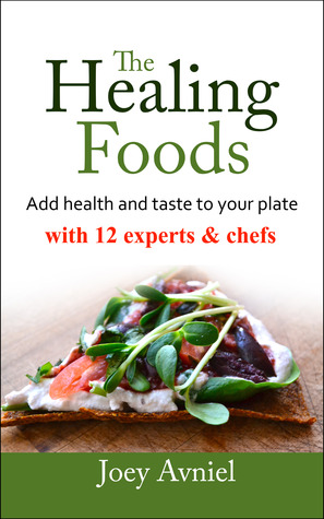 The Healing Foods: Add Health and Taste to Your Plate with 12 Experts & Chefs