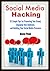 Social Media Hacking: 32 Simple Tips for Promoting Your Brand, Engaging Your Audience, and Building Your Social Media Presence