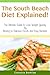 The South Beach Diet Explained! The Ultimate Guide to Lose Weight Quickly By Sticking to Delicious Foods and Easy Recipes