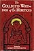 The Collect'd Writings of St. Hereticus, Including Manuscripts That Have Not Previously Appear'd in Print; to Which Are Annex'd Two Appendixes on Theological Gamesmanship & One on Researchmanship