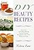 Beauty Recipes: DIY - Sexy, Fun, and Age Defying Natural Beauty Recipes for Skin, Hair, Nails, and Face (Beauty doesn’t Mean Spending a Fortune - DIY Organic Beauty Recipes)