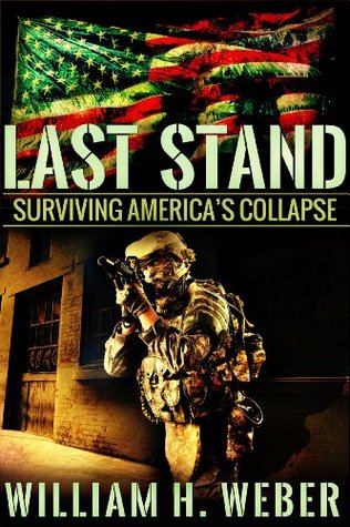 Last Stand Surviving America S Collapse By William H Weber