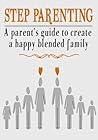 Book cover for Step parenting: A parent’s guide to create A happy blended family