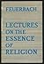 Lectures on the Essence of Religion by Ludwig Feuerbach