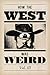 How the West Was Weird: Vol...
