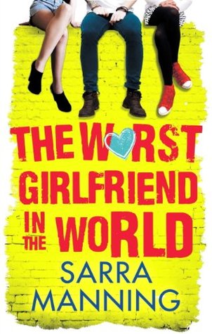 The Worst Girlfriend In The World By Sarra Manning