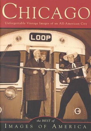 Chicago: Unforgettable Vintage Images of an All-America City (Images of America: Illinois)
