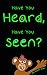 Have You Heard, Have You Seen?