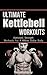 Kettlebell: Kettlebell Workouts That Work 2nd Edition - The Pathway To A Million Dollar Body (workout plan, diet plans for weight loss, workout routines, ... for men, workouts for woman, kettlebell)