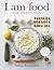 I Am Food: Eating Your Way to Health
