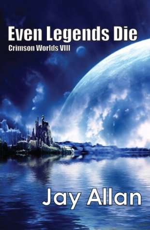 Even Legends Die (Crimson Worlds, #8)